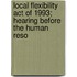 Local Flexibility Act of 1993; Hearing Before the Human Reso
