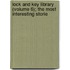 Lock and Key Library (Volume 6); The Most Interesting Storie