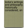 Locke's Writings and Philosophy. Historically Considered, an door Edward Tagart