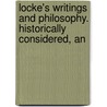 Locke's Writings and Philosophy. Historically Considered, an by Edward Tagart
