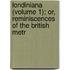 Londiniana (Volume 1); Or, Reminiscences of the British Metr