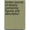 London Journal of Botany; Containing Figures and Description door Sir William Jackson Hooker