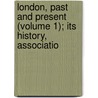 London, Past and Present (Volume 1); Its History, Associatio door Henry Benjamin Wheatley