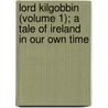 Lord Kilgobbin (Volume 1); A Tale of Ireland in Our Own Time door Charles James Lever