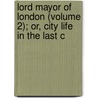 Lord Mayor of London (Volume 2); Or, City Life in the Last C door William Harrison Ainsworth