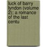 Luck of Barry Lyndon (Volume 2); A Romance of the Last Centu