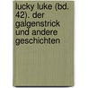 Lucky Luke (Bd. 42). Der Galgenstrick und andere Geschichten by Virgil William Morris