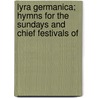 Lyra Germanica; Hymns for the Sundays and Chief Festivals of door General Books