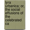 Lyra Urbanica; Or, the Social Effusions of the Celebrated Ca door Charles Morris