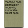 Machine Code Optimization - Improving Executable Object Code door Clinton F. Gross