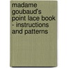 Madame Goubaud's Point Lace Book - Instructions And Patterns door Madame. Goubaud