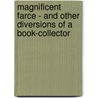 Magnificent Farce - And Other Diversions Of A Book-Collector door A. Edward Newton