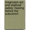 Magnuson Act And Seafood Safety; Hearing Before The Subcommi door United States. Management