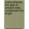 Maha-Bharata the Epic of Ancient India Condensed Into Englis door Romesh Dutt