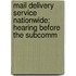 Mail Delivery Service Nationwide; Hearing Before the Subcomm