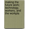 Making the Future Work; Technology, Workers, and the Workpla door United States. Resources