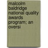 Malcolm Baldridge National Quality Awards Program; An Oversi by United States. Congress. Technology