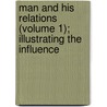 Man and His Relations (Volume 1); Illustrating the Influence door Samuel Byron Brittan