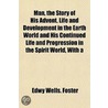 Man, the Story of His Advent, Life and Development in the Ea by Edwy Wells. Foster
