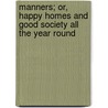 Manners; Or, Happy Homes and Good Society All the Year Round door Sarah Josepha Hale