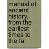 Manual of Ancient History, from the Earliest Times to the Fa door Ma George Rawlinson