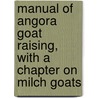 Manual of Angora Goat Raising, with a Chapter on Milch Goats door George Fayette Thompson