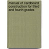 Manual of Cardboard Construction for Third and Fourth Grades door Authors Various