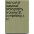 Manual of Classical Bibliography (Volume 2); Comprising a Co