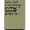 Manual of Comparative Philology; In Which the Affinity of th door William Balfour Winning