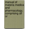 Manual of Materia Medica and Pharmacology, Comprising All Or door David Marvel Reynolds Culbreth