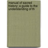 Manual of Sacred History; A Guide to the Understanding of th door Johann Heinrich Kurtz