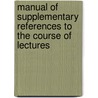 Manual of Supplementary References to the Course of Lectures door Robert Woodward Barnwell