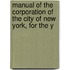 Manual of the Corporation of the City of New York, for the Y