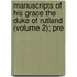 Manuscripts of His Grace the Duke of Rutland (Volume 2); Pre