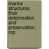 Marine Structures, Their Deterioration and Preservation; Rep