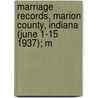 Marriage Records, Marion County, Indiana (June 1-15 1937); M by Marion County Clerk'S. Office