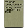 Marriage Records, Marion County, Indiana (October 16-31 1938 door Marion County Clerk'S. Office