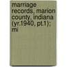 Marriage Records, Marion County, Indiana (yr.1940, Pt.1); Mi by Marion County Clerk'S. Office
