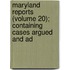 Maryland Reports (Volume 20); Containing Cases Argued and Ad