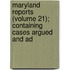 Maryland Reports (Volume 21); Containing Cases Argued and Ad