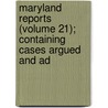 Maryland Reports (Volume 21); Containing Cases Argued and Ad door Maryland Court of Appeals