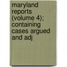Maryland Reports (Volume 4); Containing Cases Argued and Adj door Maryland. Court Of Appeals