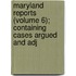 Maryland Reports (Volume 6); Containing Cases Argued and Adj