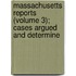 Massachusetts Reports (Volume 3); Cases Argued and Determine