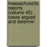 Massachusetts Reports (Volume 45); Cases Argued and Determin