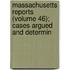 Massachusetts Reports (Volume 46); Cases Argued and Determin