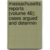 Massachusetts Reports (Volume 46); Cases Argued and Determin door Massachusetts. Supreme Judicial Court