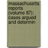 Massachusetts Reports (Volume 87); Cases Argued and Determin