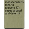 Massachusetts Reports (Volume 87); Cases Argued and Determin door Massachusetts. Court
