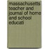 Massachusetts Teacher and Journal of Home and School Educati